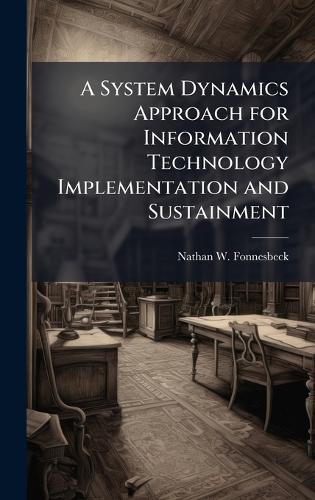 A System Dynamics Approach for Information Technology Implementation and Sustainment