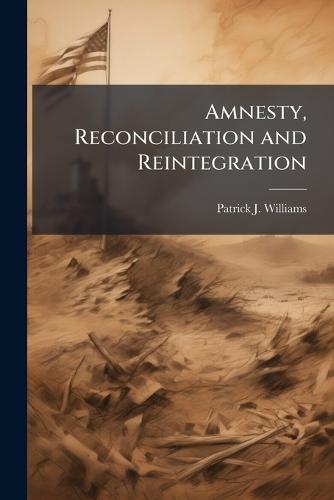 Amnesty, Reconciliation and Reintegration