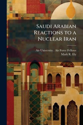Saudi Arabian Reactions to a Nuclear Iran