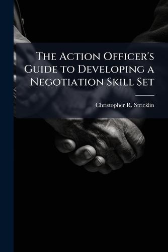 The Action Officer's Guide to Developing a Negotiation Skill Set