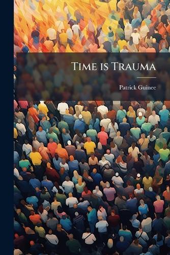 Time is Trauma