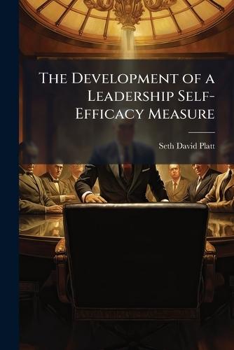 The Development of a Leadership Self-Efficacy Measure