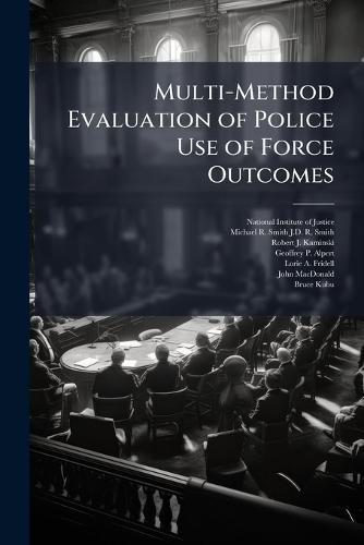 Multi-Method Evaluation of Police Use of Force Outcomes