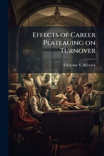 Effects of Career Plateauing on Turnover