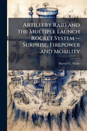 Artillery Raid and the Multiple Launch Rocket System -- Surprise, Firepower and Mobility