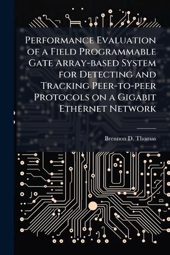 Performance Evaluation of a Field Programmable Gate Array-based System for Detecting and Tracking Peer-to-peer Protocols on a Gigabit Ethernet Network
