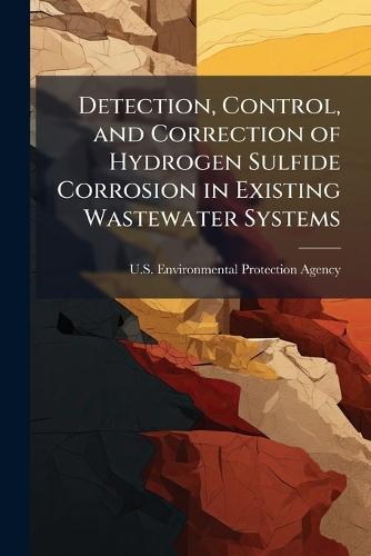 Detection, Control, and Correction of Hydrogen Sulfide Corrosion in Existing Wastewater Systems