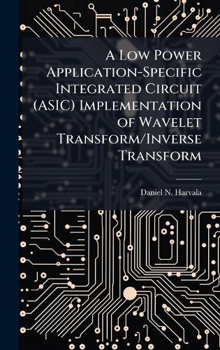 A Low Power Application-Specific Integrated Circuit (ASIC) Implementation of Wavelet Transform/Inverse Transform