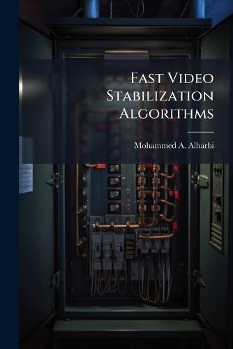 Fast Video Stabilization Algorithms