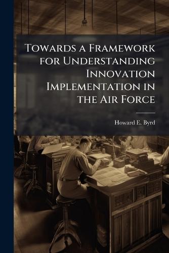 Towards a Framework for Understanding Innovation Implementation in the Air Force