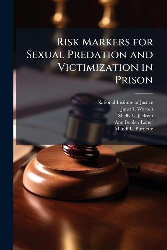 Risk Markers for Sexual Predation and Victimization in Prison
