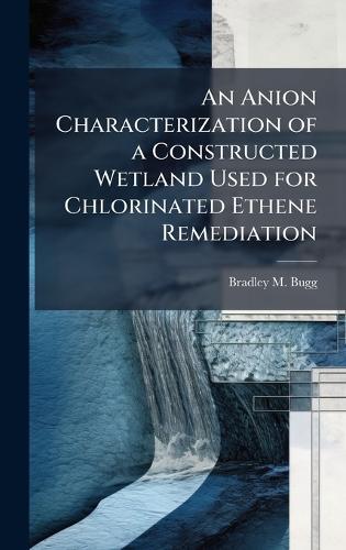 An Anion Characterization of a Constructed Wetland Used for Chlorinated Ethene Remediation