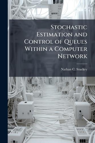 Stochastic Estimation and Control of Queues Within a Computer Network