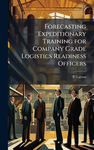 Forecasting Expeditionary Training for Company Grade Logistics Readiness Officers