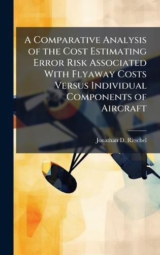 A Comparative Analysis of the Cost Estimating Error Risk Associated With Flyaway Costs Versus Individual Components of Aircraft