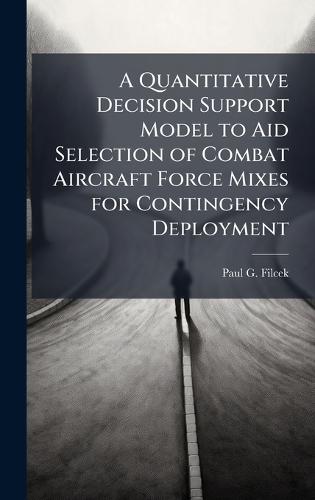 A Quantitative Decision Support Model to Aid Selection of Combat Aircraft Force Mixes for Contingency Deployment