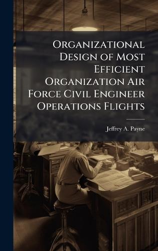 Organizational Design of Most Efficient Organization Air Force Civil Engineer Operations Flights