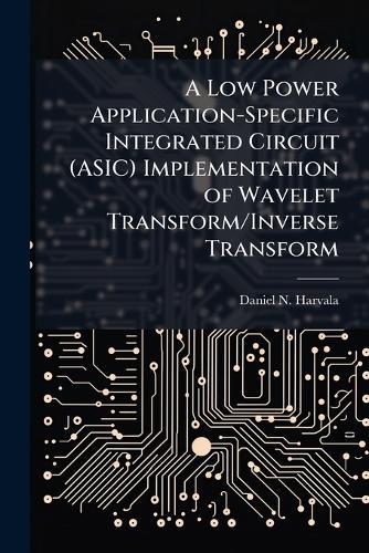 A Low Power Application-Specific Integrated Circuit (ASIC) Implementation of Wavelet Transform/Inverse Transform