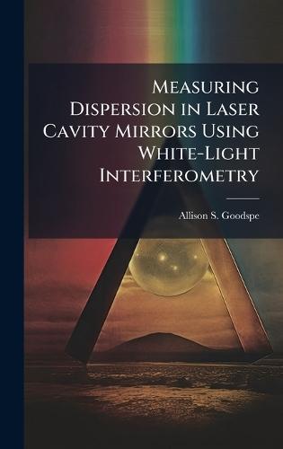 Measuring Dispersion in Laser Cavity Mirrors Using White-Light Interferometry