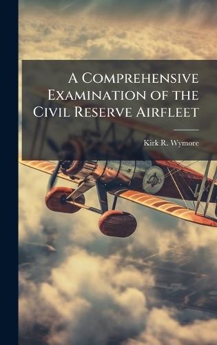 A Comprehensive Examination of the Civil Reserve Airfleet