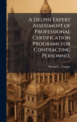 A Delphi Expert Assessment of Professional Certification Programs for Contracting Personnel