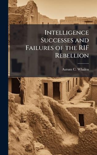 Intelligence Successes and Failures of the RIF Rebellion