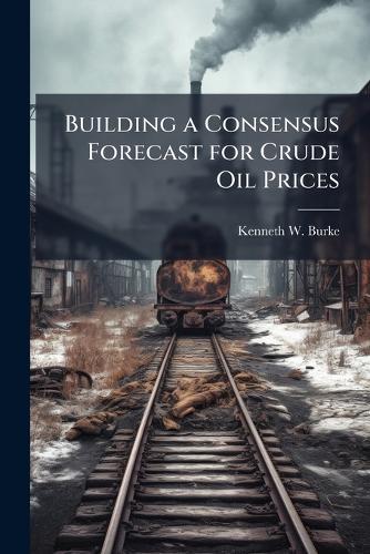 Building a Consensus Forecast for Crude Oil Prices