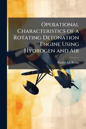 Operational Characteristics of a Rotating Detonation Engine Using Hydrogen and Air