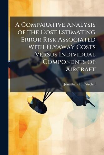 A Comparative Analysis of the Cost Estimating Error Risk Associated With Flyaway Costs Versus Individual Components of Aircraft