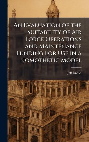 An Evaluation of the Suitability of Air Force Operations and Maintenance Funding For Use in a Nomothetic Model