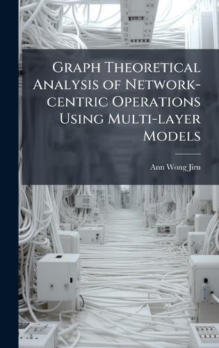 Graph Theoretical Analysis of Network-centric Operations Using Multi-layer Models