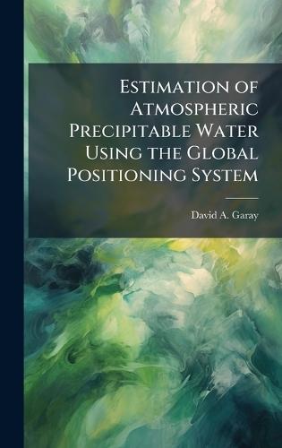Estimation of Atmospheric Precipitable Water Using the Global Positioning System