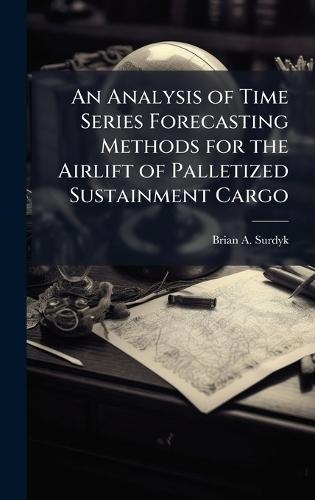An Analysis of Time Series Forecasting Methods for the Airlift of Palletized Sustainment Cargo