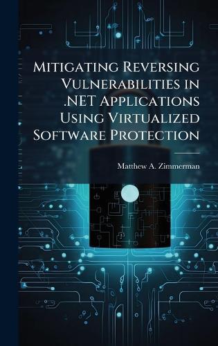Mitigating Reversing Vulnerabilities in .NET Applications Using Virtualized Software Protection