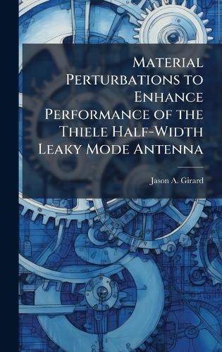 Material Perturbations to Enhance Performance of the Thiele Half-Width Leaky Mode Antenna