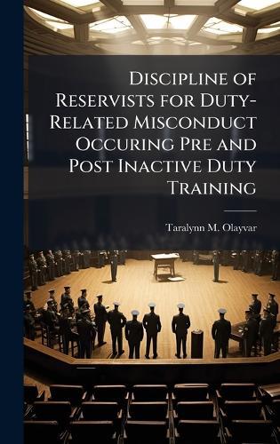 Discipline of Reservists for Duty-Related Misconduct Occuring Pre and Post Inactive Duty Training