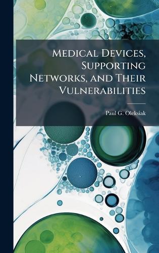 Medical Devices, Supporting Networks, and Their Vulnerabilities