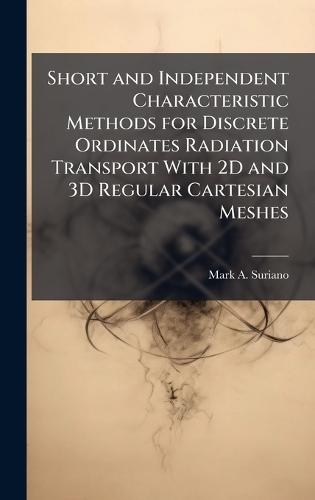 Short and Independent Characteristic Methods for Discrete Ordinates Radiation Transport With 2D and 3D Regular Cartesian Meshes
