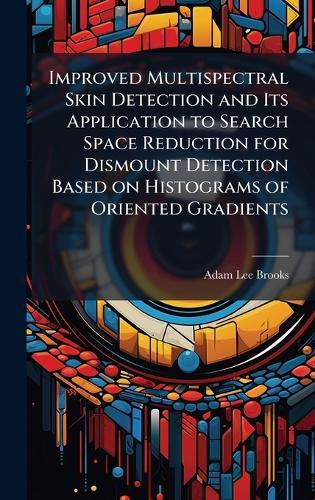 Improved Multispectral Skin Detection and Its Application to Search Space Reduction for Dismount Detection Based on Histograms of Oriented Gradients
