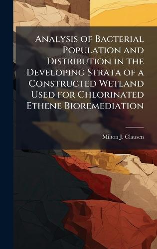 Analysis of Bacterial Population and Distribution in the Developing Strata of a Constructed Wetland Used for Chlorinated Ethene Bioremediation
