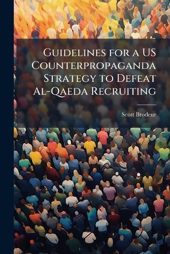 Guidelines for a US Counterpropaganda Strategy to Defeat Al-Qaeda Recruiting