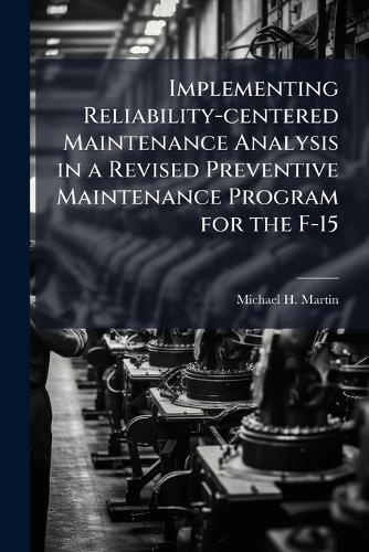 Implementing Reliability-centered Maintenance Analysis in a Revised Preventive Maintenance Program for the F-15