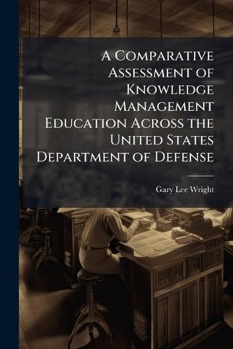 A Comparative Assessment of Knowledge Management Education Across the United States Department of Defense