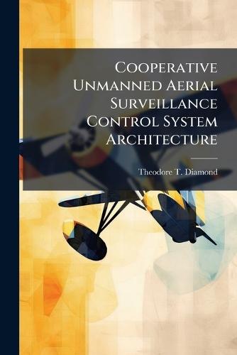 Cooperative Unmanned Aerial Surveillance Control System Architecture
