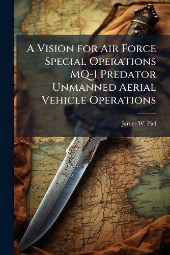 A Vision for Air Force Special Operations MQ-1 Predator Unmanned Aerial Vehicle Operations