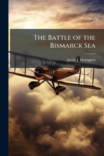 The Battle of the Bismarck Sea