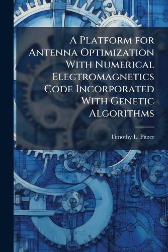 A Platform for Antenna Optimization With Numerical Electromagnetics Code Incorporated With Genetic Algorithms