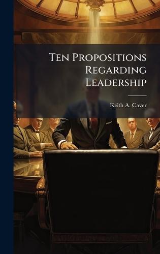 Ten Propositions Regarding Leadership
