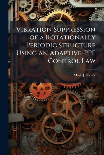 Vibration Suppression of a Rotationally Periodic Structure Using an Adaptive-PPF Control Law
