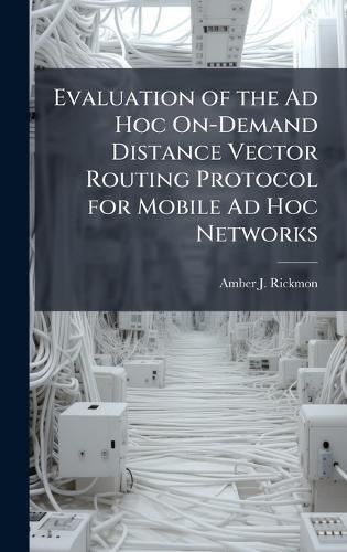 Evaluation of the Ad Hoc On-Demand Distance Vector Routing Protocol for Mobile Ad Hoc Networks